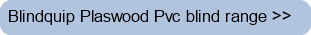 Blindquip Plaswood Pvc blind range